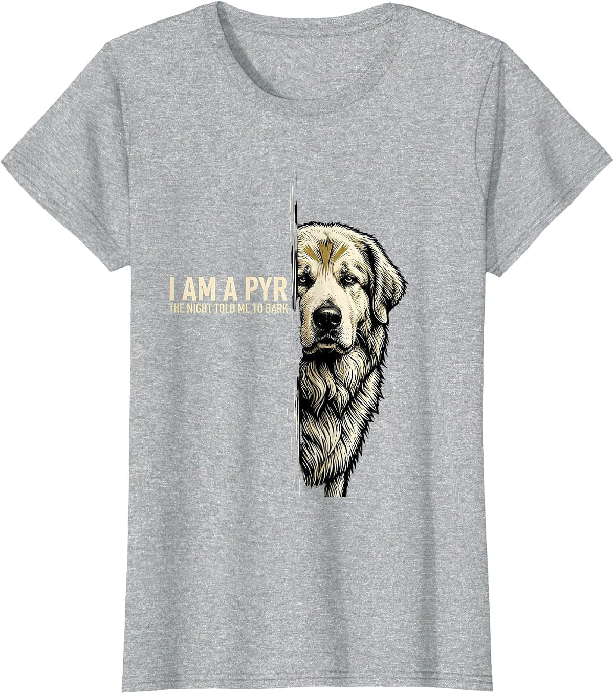 Women's I Am A Pyr, The Night Told Me To Bark Funny Great Pyrenees T-Shirt - Heather Grey
