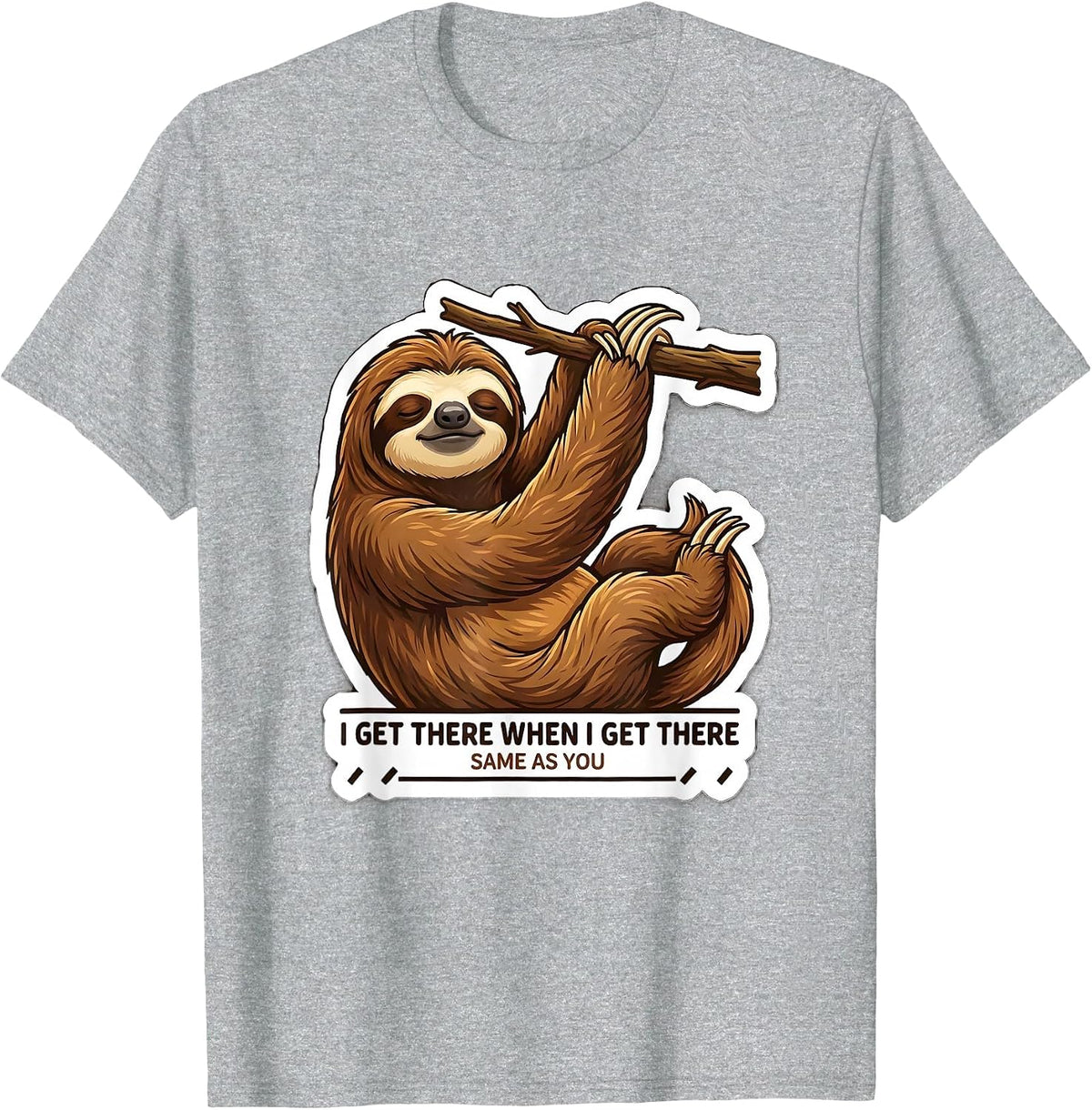 Men's I Get There When I Get There, Same As You Funny Sloth T-Shirt - Heather Grey