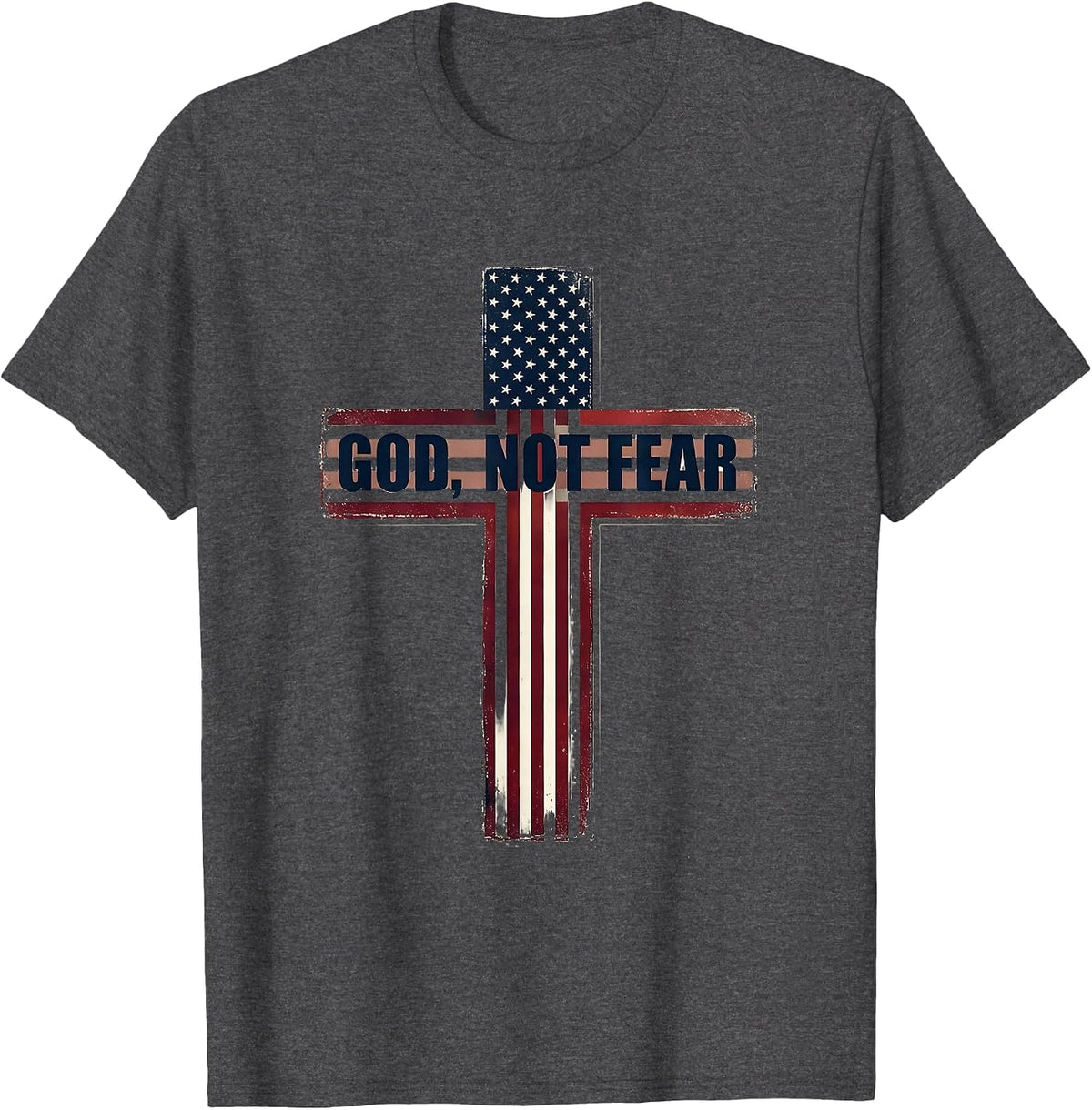 God, Not Fear Patriotic Christian Faith Over Fear American T-Shirt - Dark Heather Grey