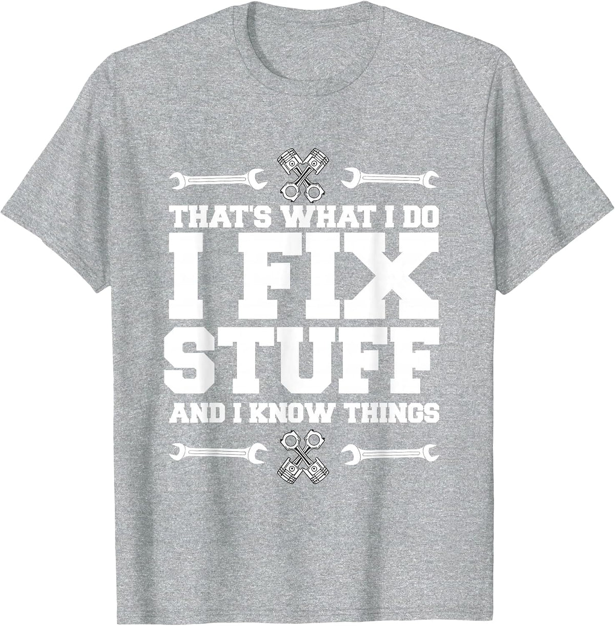 I Repair Things and I Know Things car Mechanic T-Shirt - Heather Grey