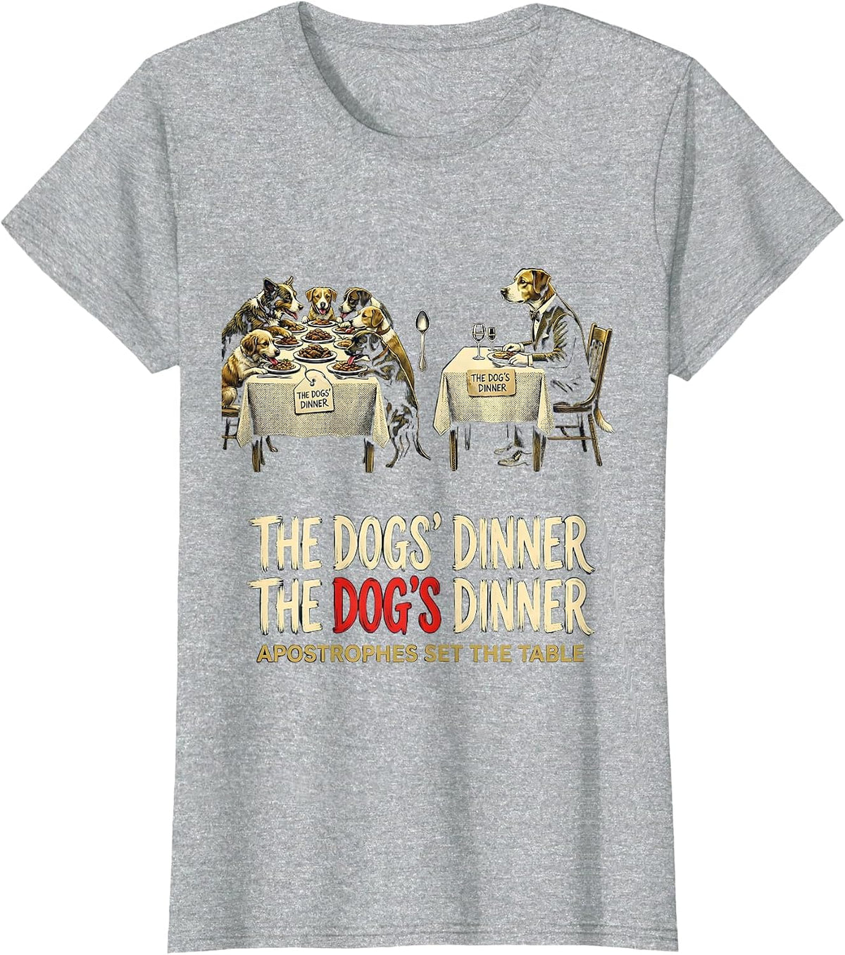 The Dogs Dinner Apostrophes Set The Table Funny Grammar T-Shirt - Heather Grey