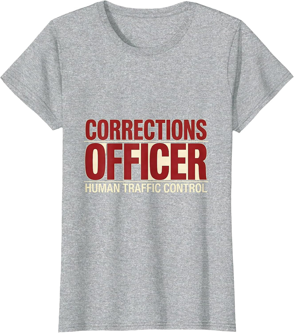 CORRECTIONS OFFICER / HUMAN TRAFFIC CONTROL Funny Gift T-Shirt - Heather Grey