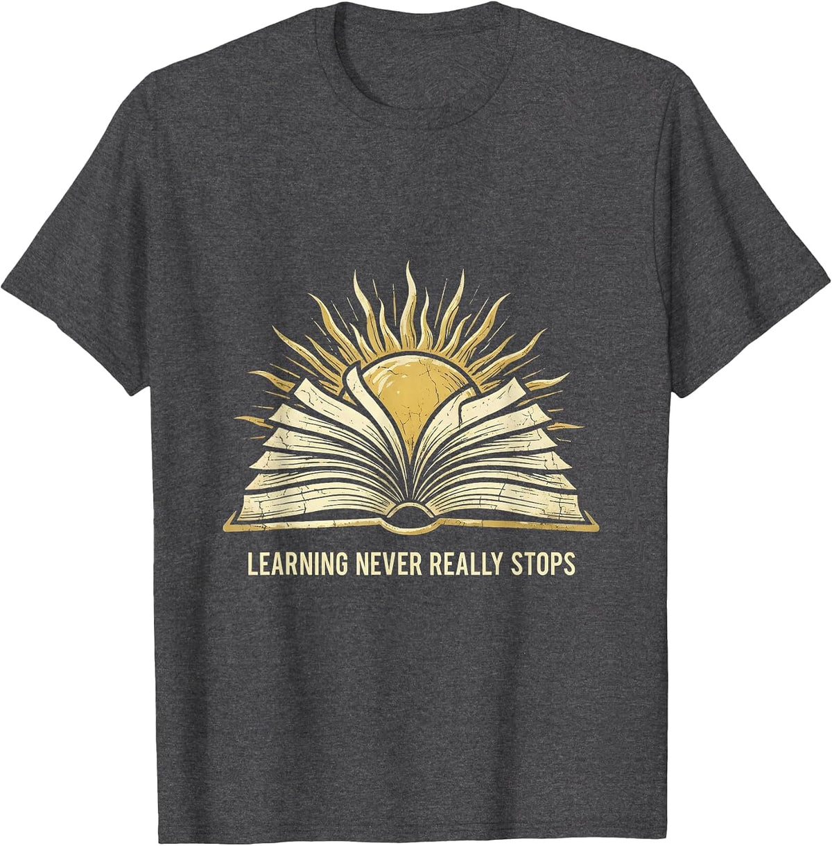 Learning Never Really Stops School Design T-Shirt - Dark Heather Grey