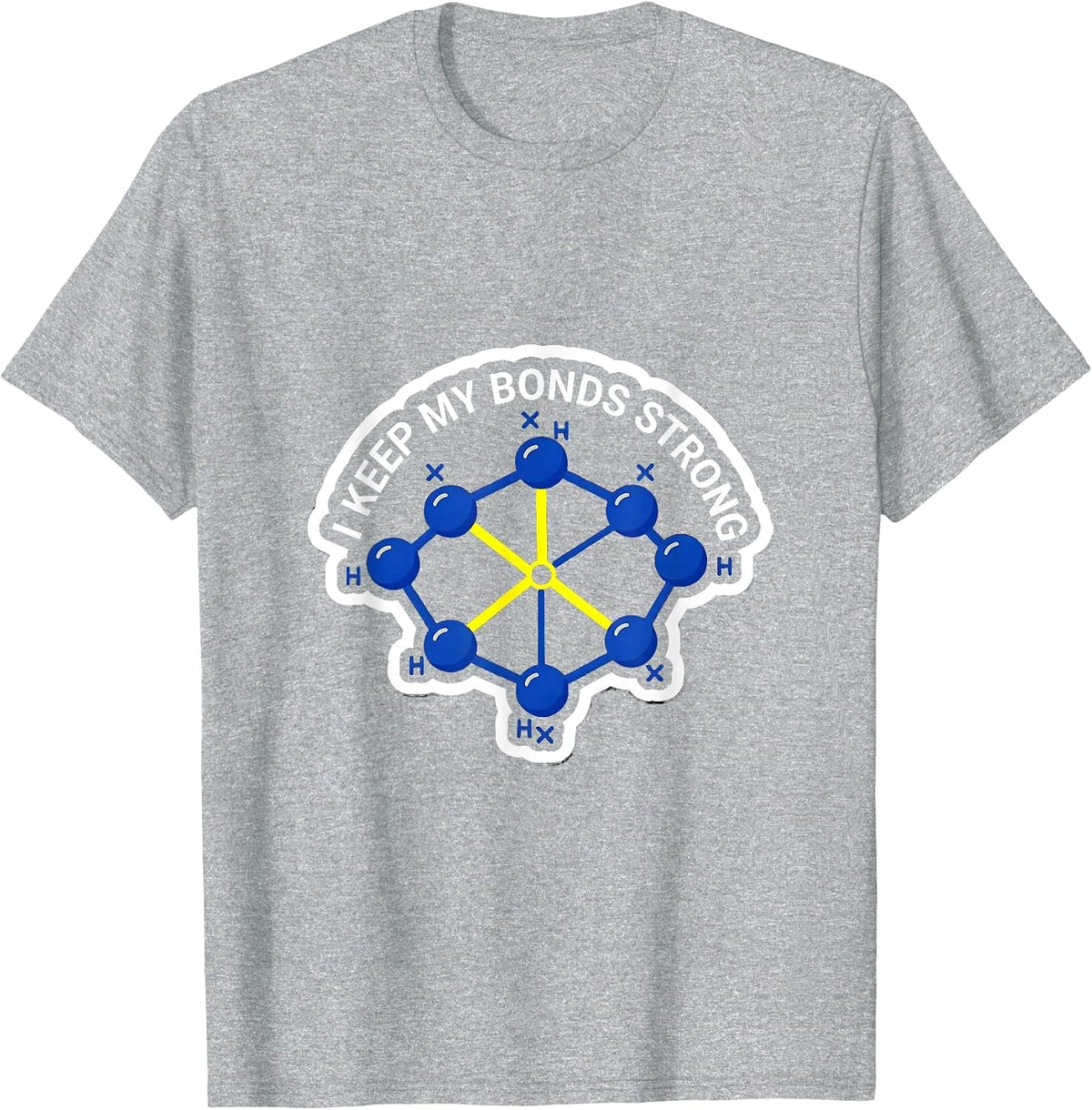 Men's I Keep My Bonds Strong Funny Chemistry Nerd Humor Gift T-Shirt - Heather Grey