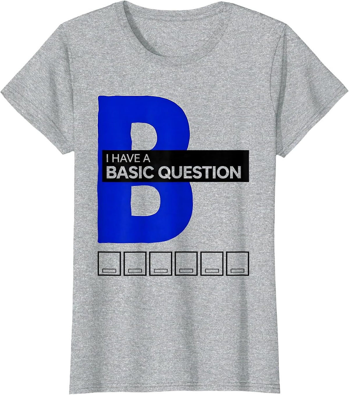 Women's I Have A Basic Question Funny Science Teacher Chemistry Nerd T-Shirt - Heather Grey