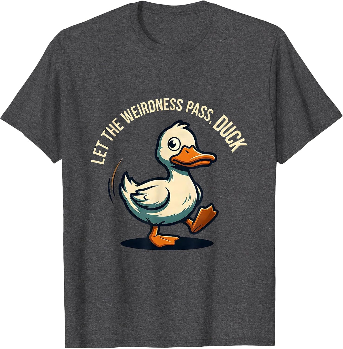 Let The Weirdness Pass Duck Funny Novelty Mascot Logo T-Shirt - Dark Heather Grey
