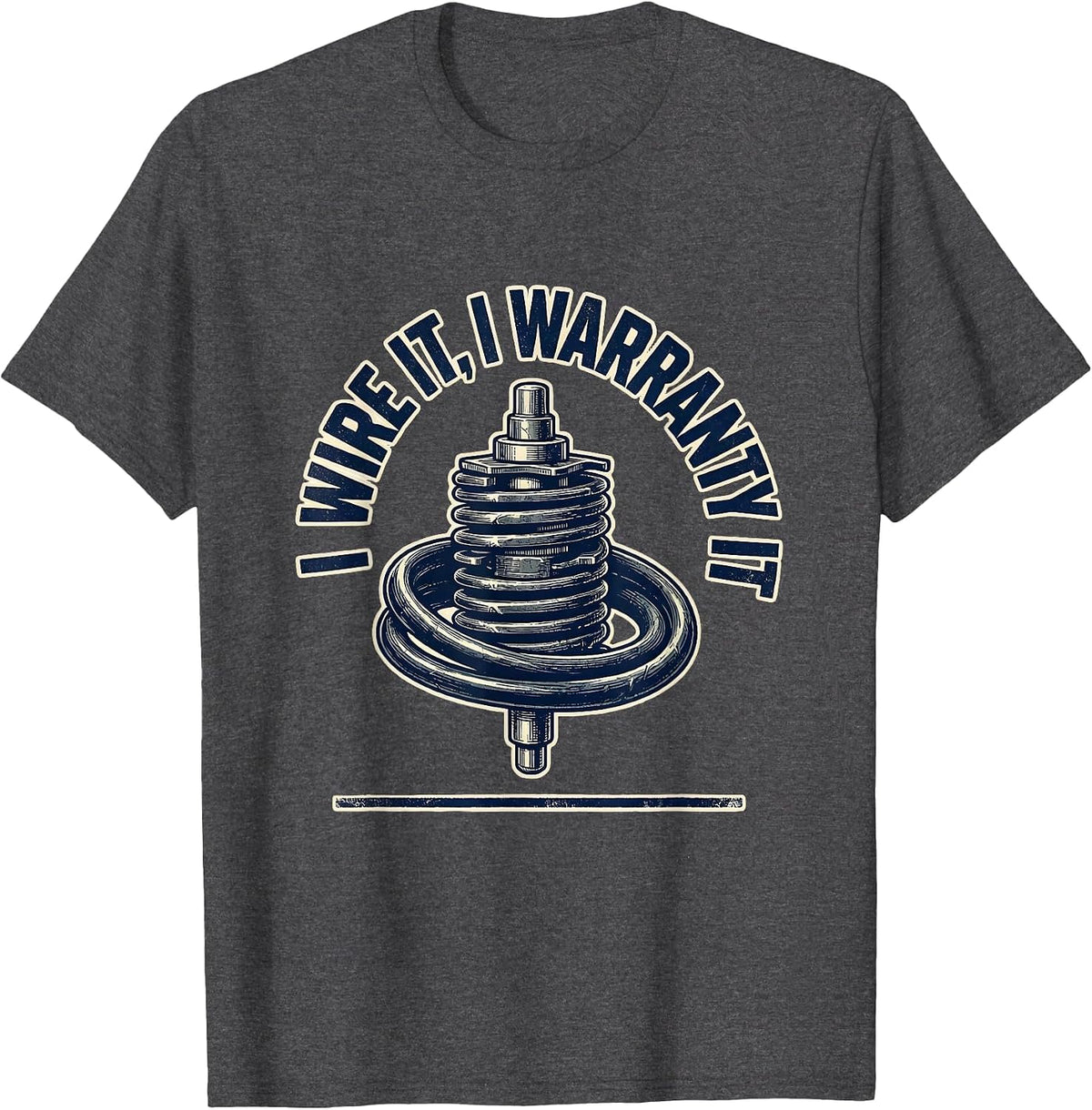 I Wire It, I Warranty It Funny Mechanic Auto Technician T-Shirt - Dark Heather Grey