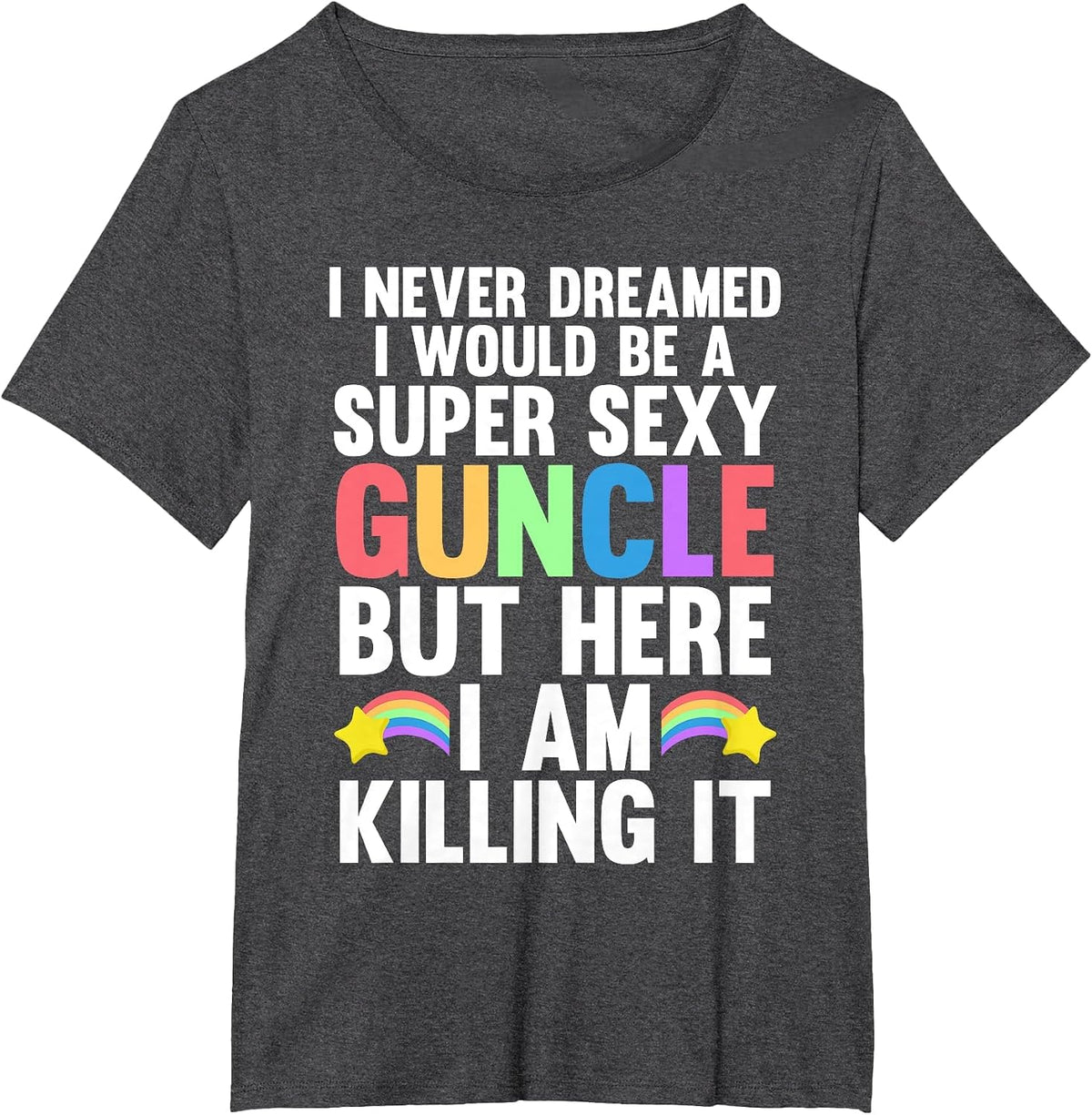I Never Dreamed I Would be a Super Sexy Guncle Gay Pride T-Shirt - Dark Heather Grey