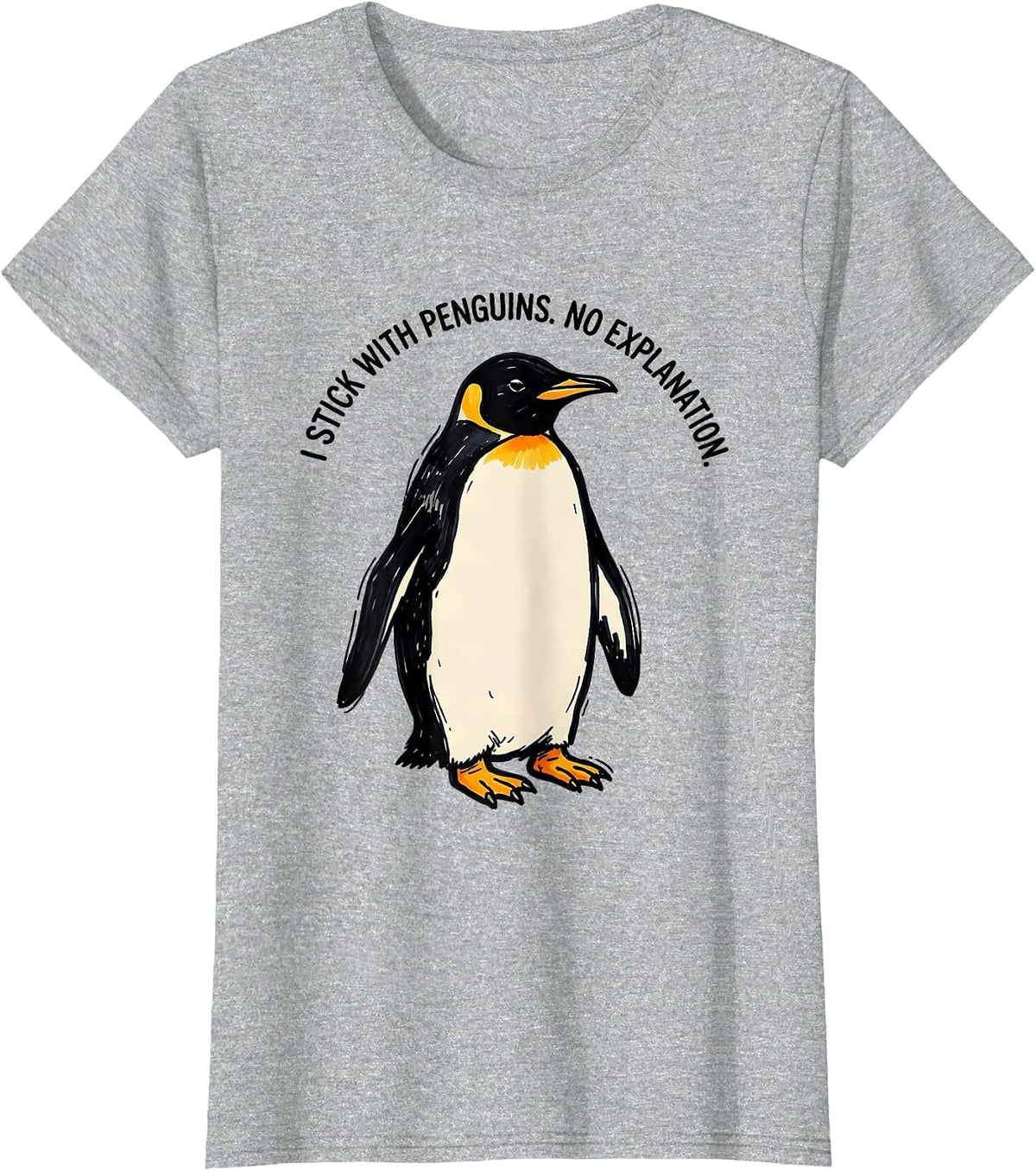I Stick With Penguins No Explanation Funny Penguin Lover T-Shirt - Heather Grey