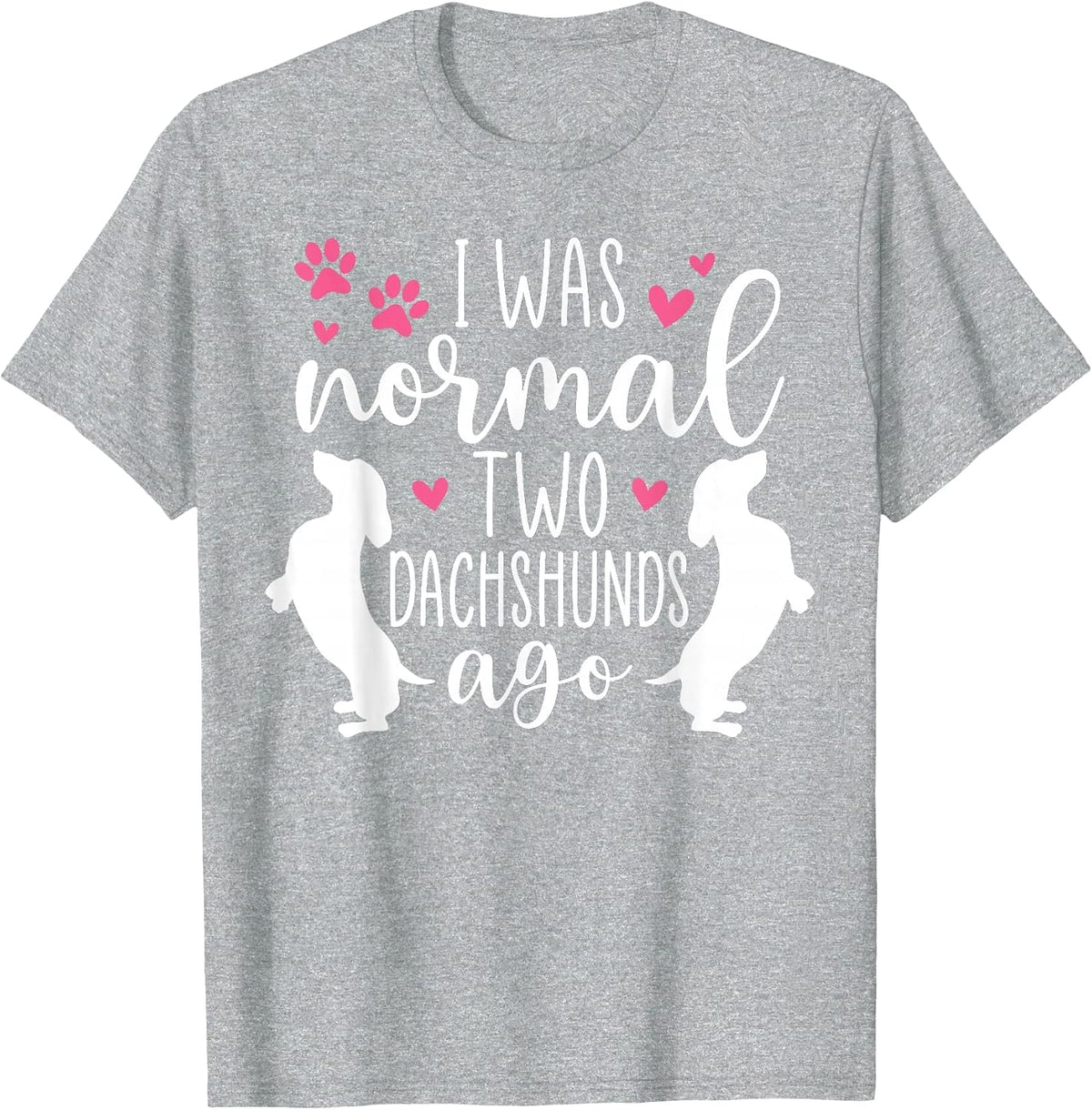 I was Normal Two Dachshunds Ago Funny Dachshund Dog Owner T-Shirt - Heather Grey
