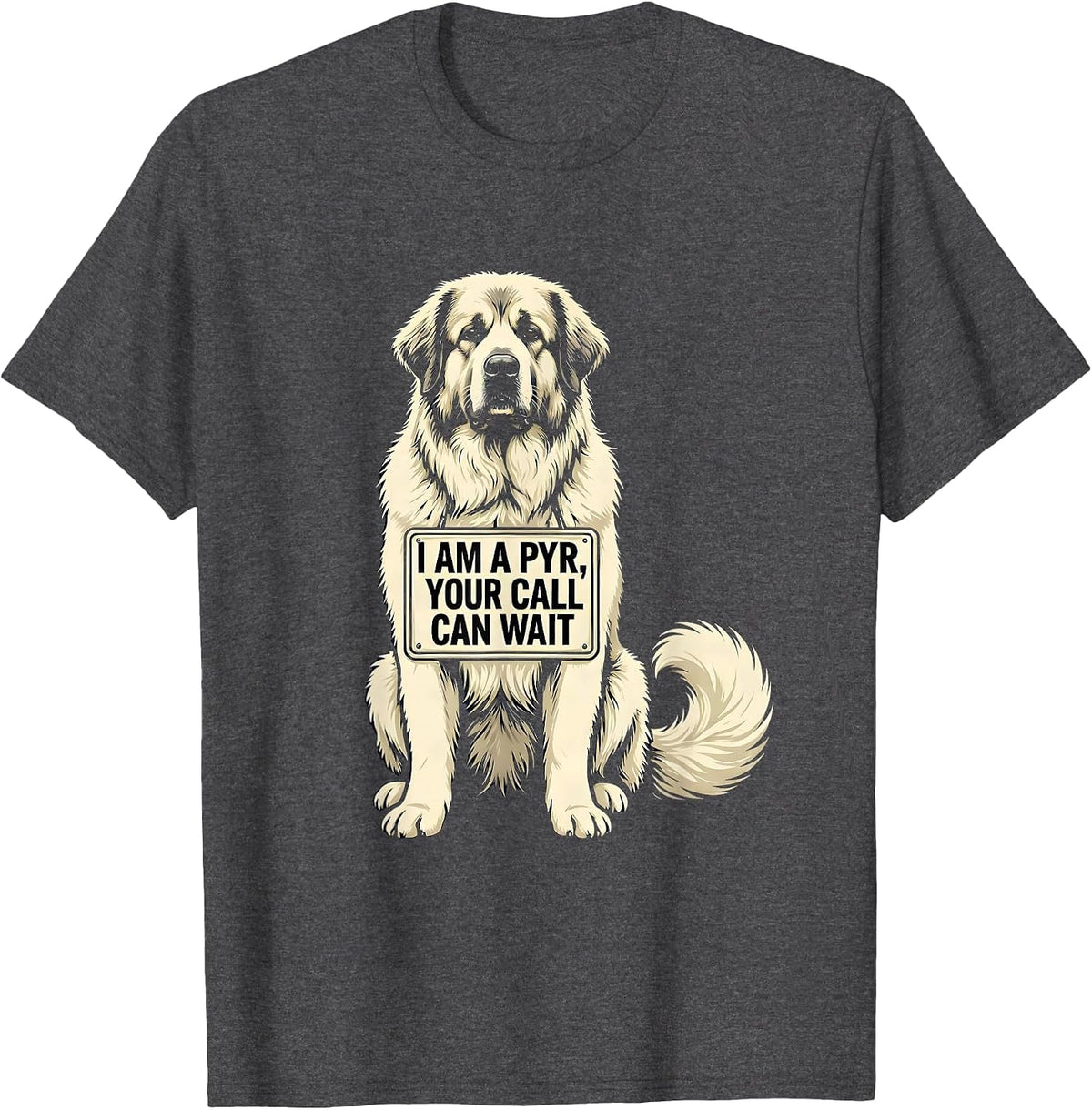 Men's I Am A Pyr, Your Call Can Wait Funny Great Pyrenees Dog T-Shirt - Dark Heather Grey
