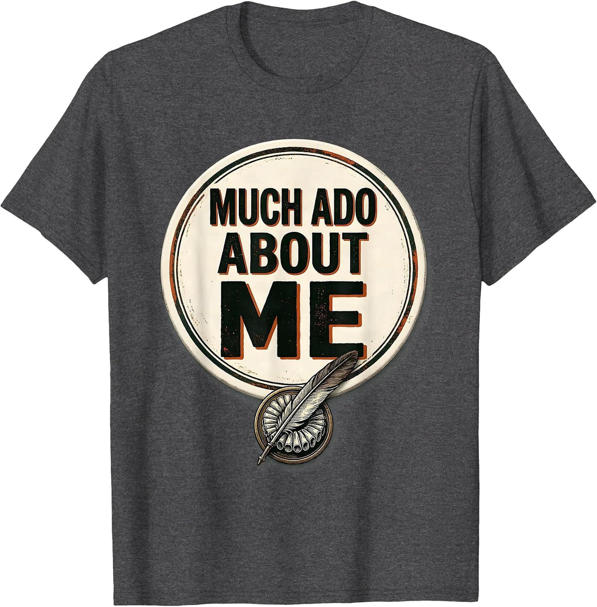 Much Ado About Me Vintage Shakespeare Literary Humor Gift T-Shirt - Dark Heather Grey