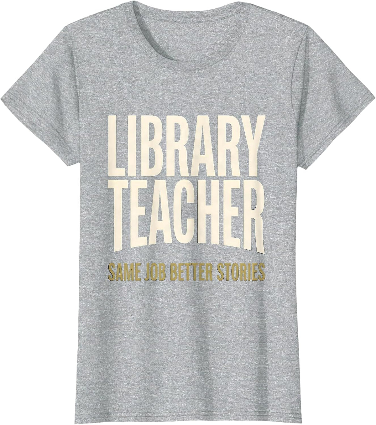 Library Teacher, Same Job, Better Stories Humor T-Shirt - Heather Grey