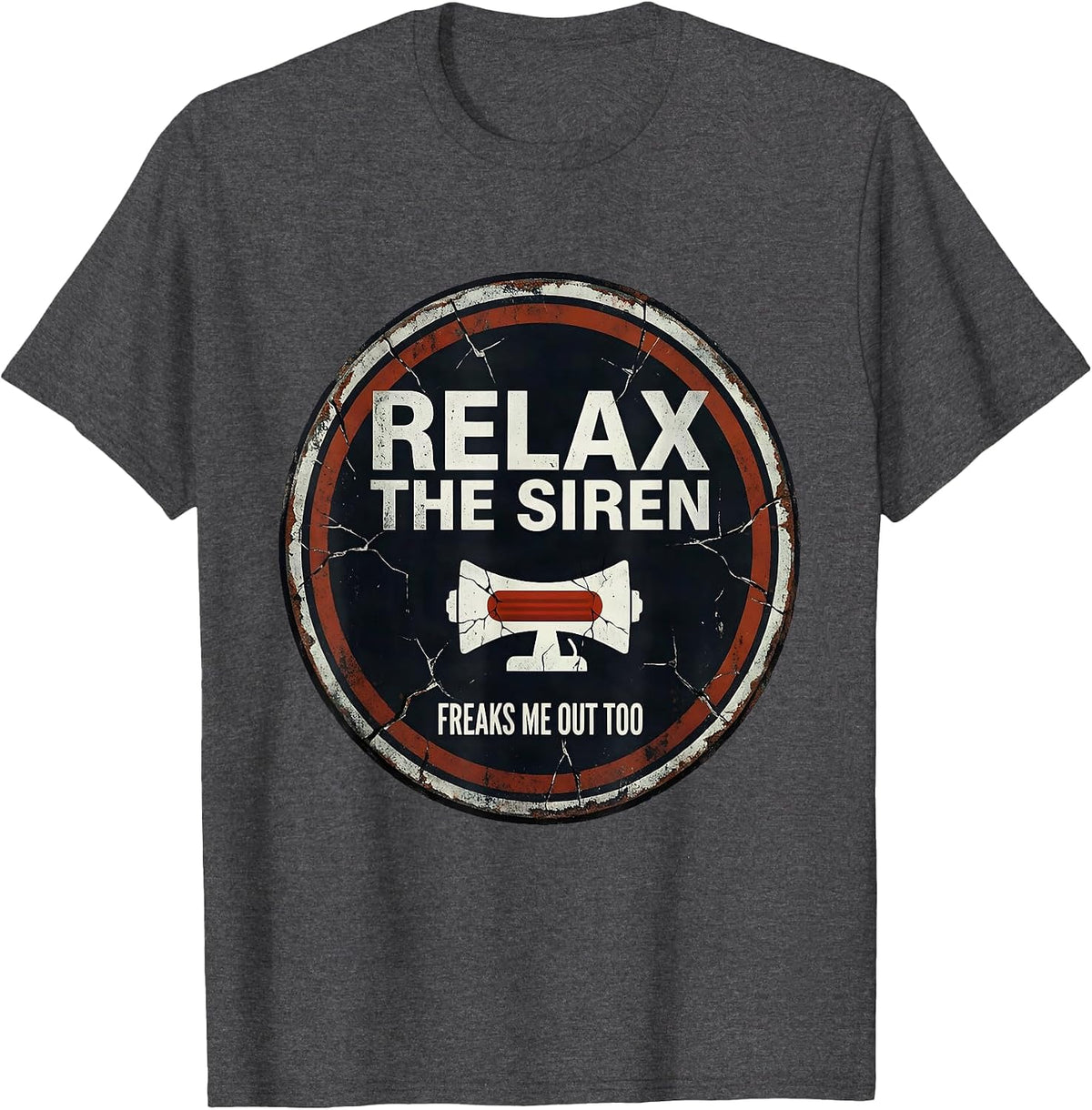 Relax The Siren Freaks Me Out Too Funny EMT Paramedic Gift T-Shirt - Dark Heather Grey