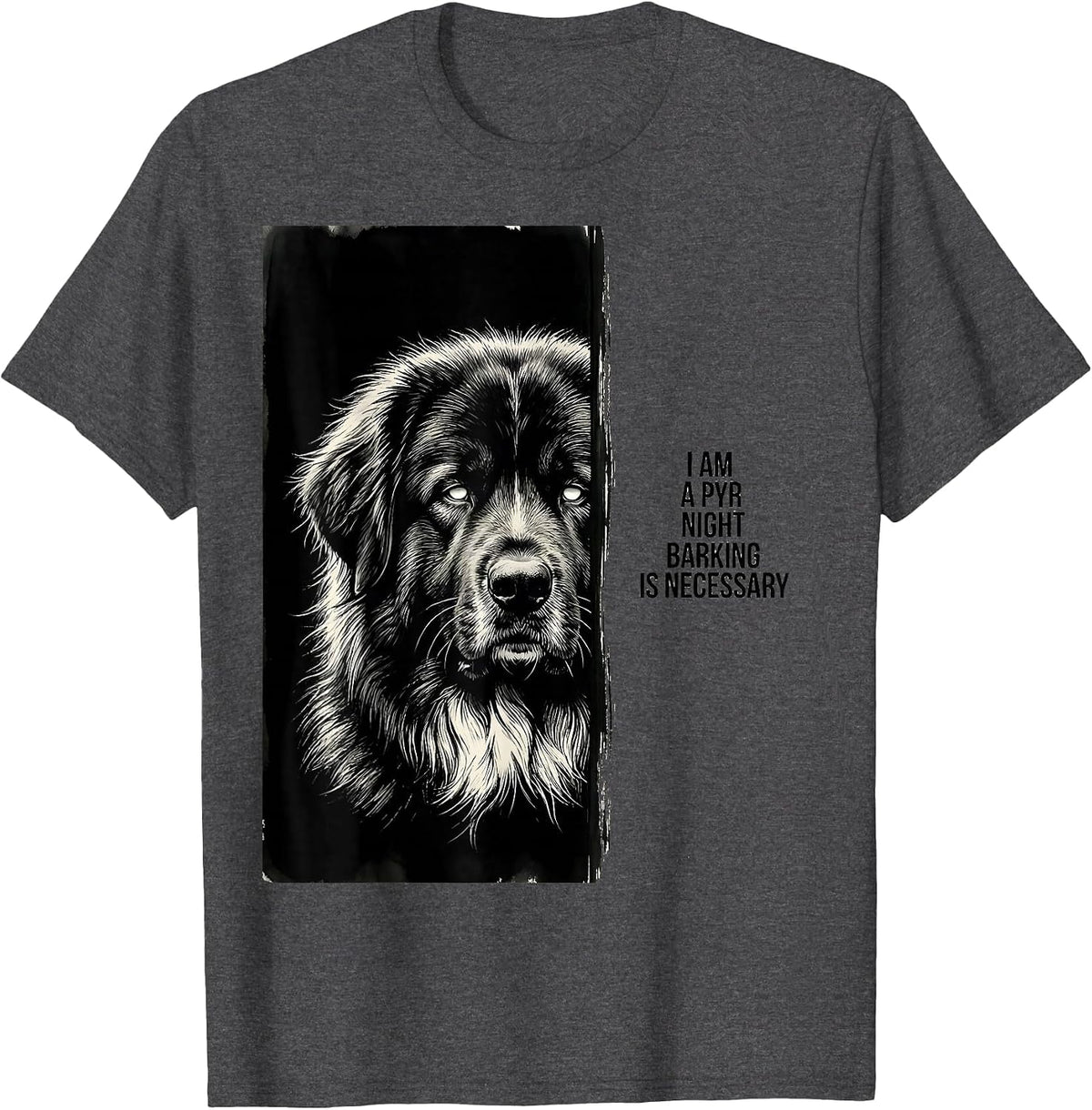 I Am A Pyr Night Barking Is Necessary Funny Great Pyrenees T-Shirt - Dark Heather Grey