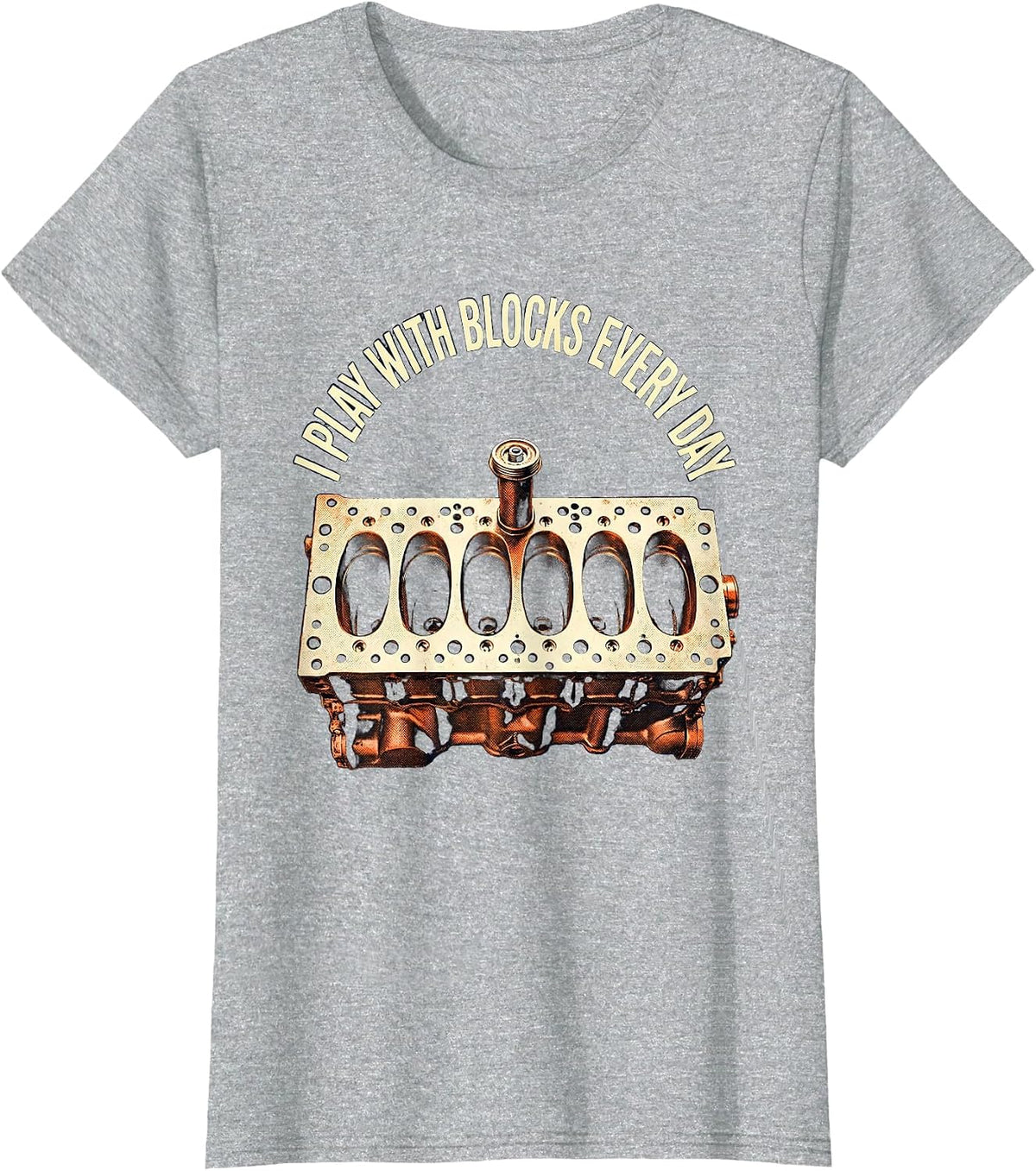 I Play With Blocks Every Day Funny Mechanic Car Engine Humor T-Shirt - Heather Grey