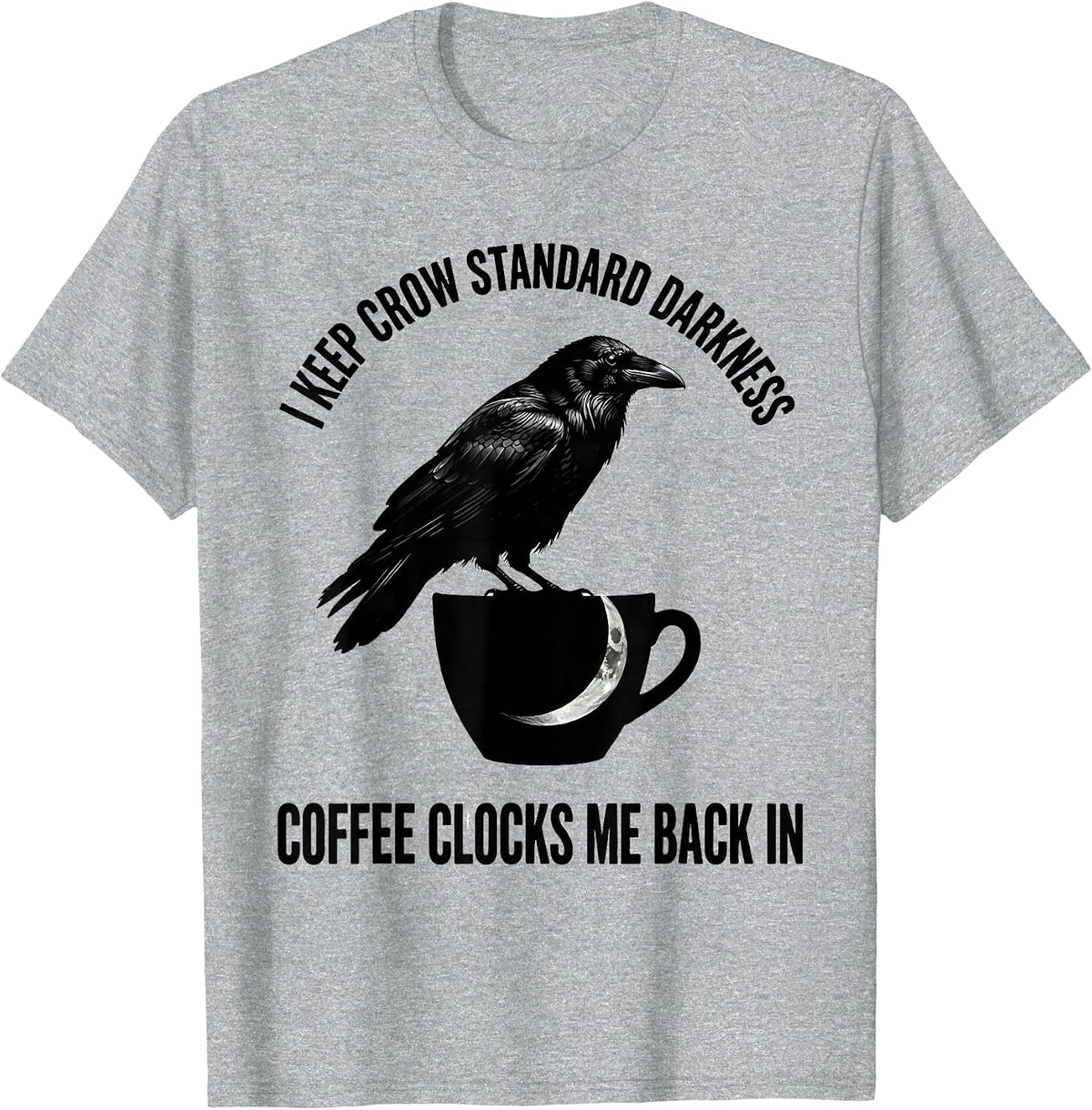 Men's I Keep Crow Standard Darkness. Coffee Clocks Me Back In. T-Shirt - Heather Grey