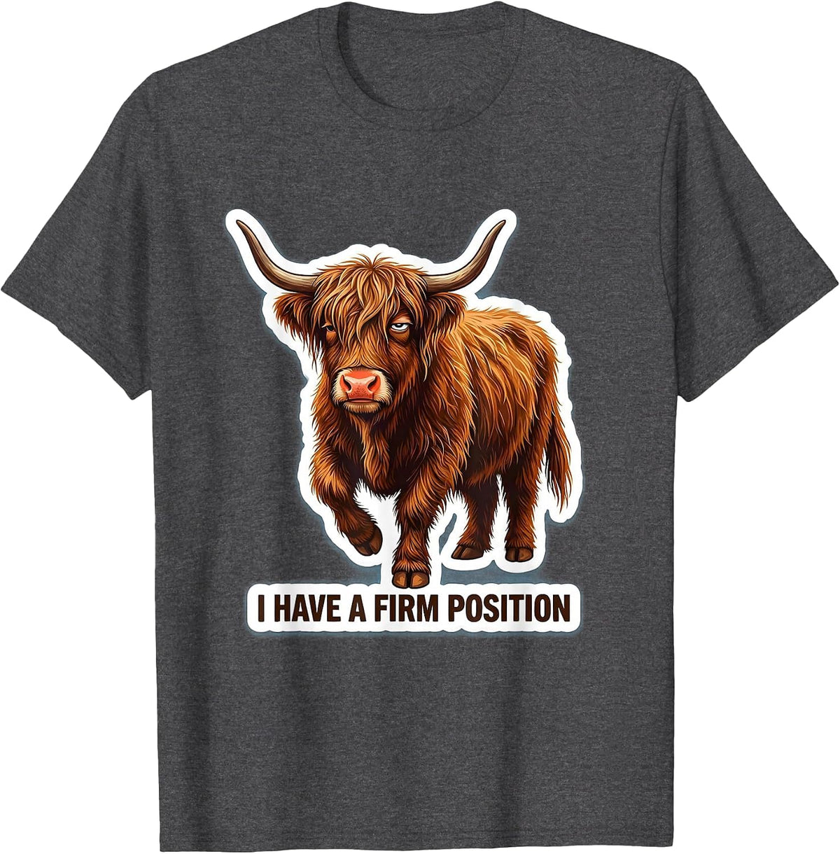 I Have A Firm Position Funny Highland Cow Sassy Cute Animal T-Shirt - Dark Heather Grey