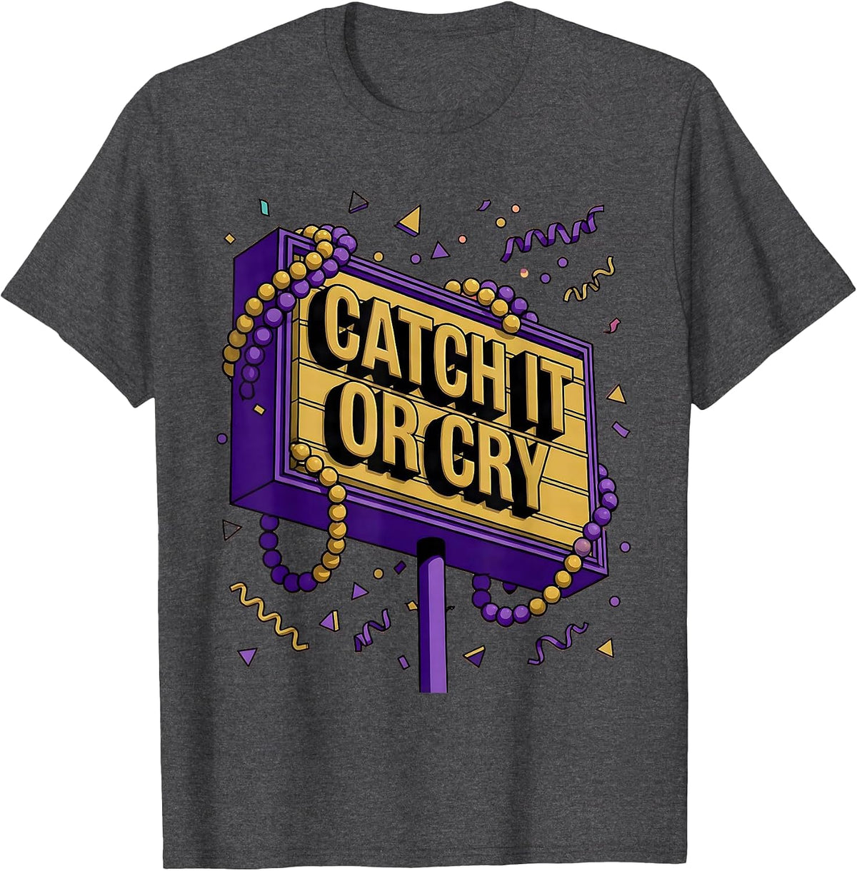 Catch It Or Cry Mardi Gras Festive Design T-Shirt - Dark Heather Grey