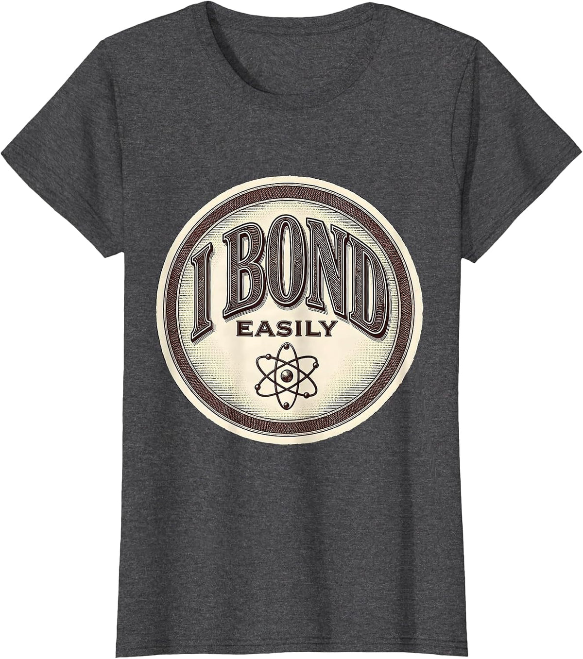 Women's I Bond Easily Nerdy Science Humor Chemistry Gift T-Shirt - Dark Heather Grey