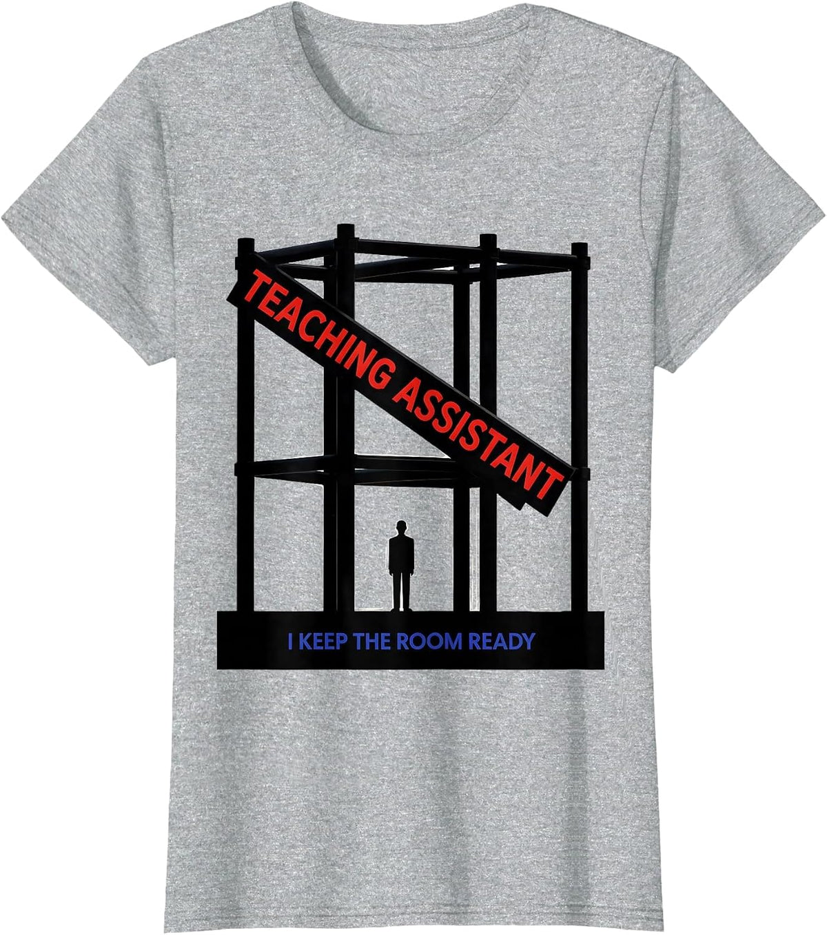 Teaching Assistant I Keep The Room Ready Funny T-Shirt - Heather Grey