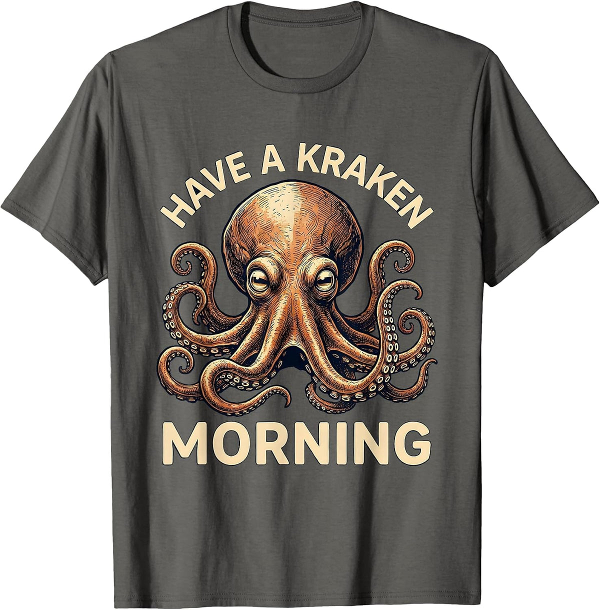 Men's Have A Kraken Morning Playful Octopus Lover Funny Sea T-Shirt - Asphalt Grey