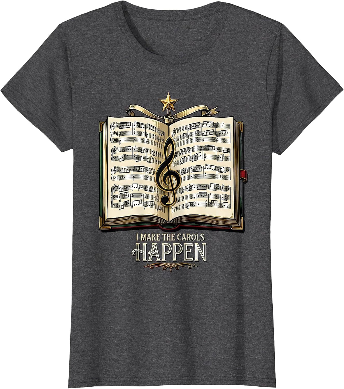 Women's I Make The Carols Happen Festive Music Teacher Christmas T-Shirt - Dark Heather Grey