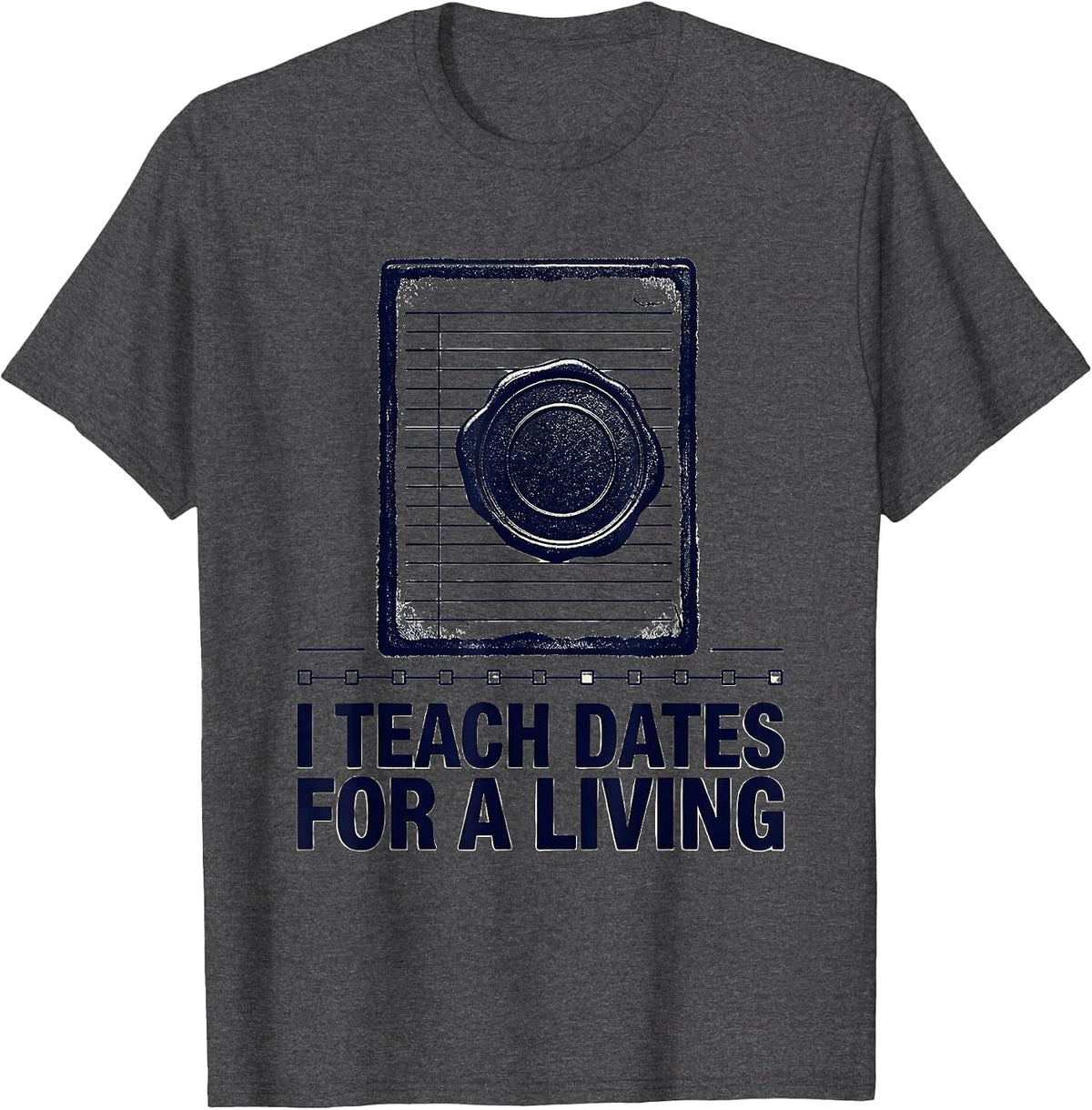 Men's I Teach Dates For A Living Rubber Stamp History Teacher T-Shirt - Dark Heather Grey