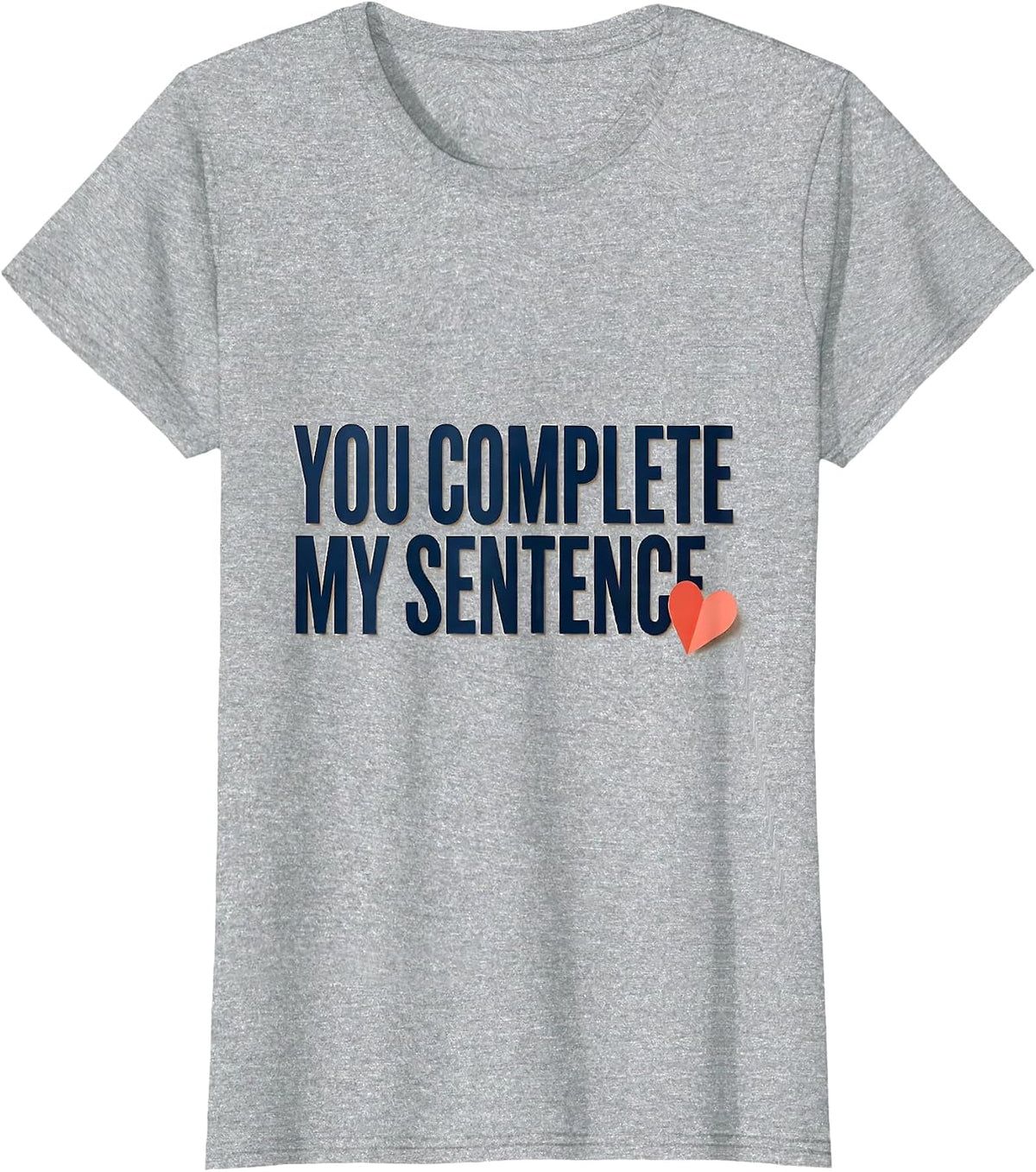 You Complete My Sentence Funny Teacher Valentine Humor T-Shirt - Heather Grey