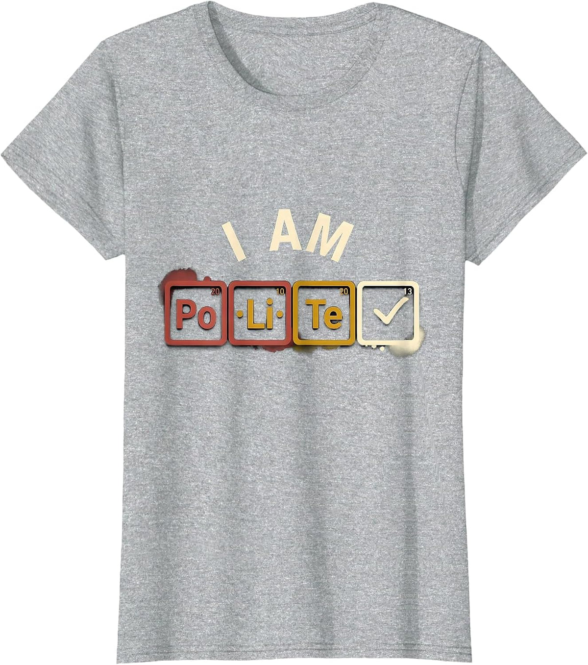 I Am PoLiTe Funny Periodic Table Chemistry Pun Science Humor T-Shirt - Heather Grey