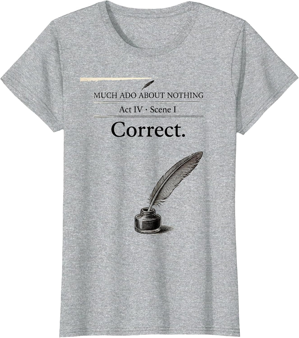 Much Ado About Nothing, Act IV, Scene I: Correct Literary T-Shirt - Heather Grey