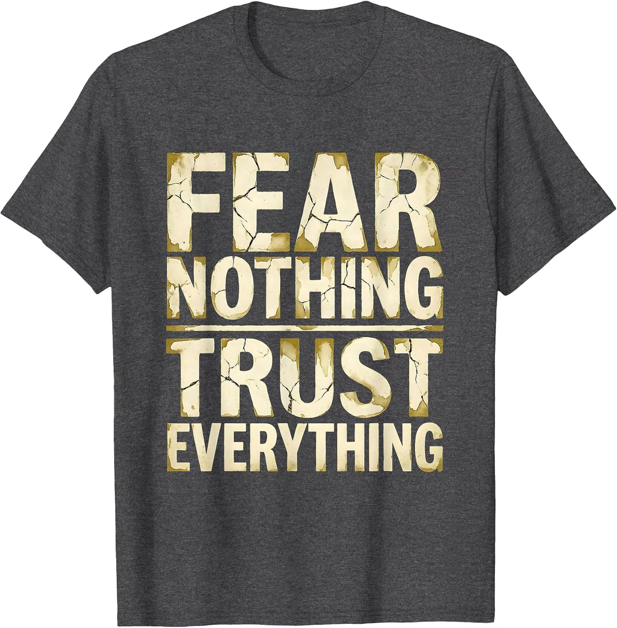 Fear Nothing Trust Everything Faith Over Fear Design T-Shirt - Dark Heather Grey