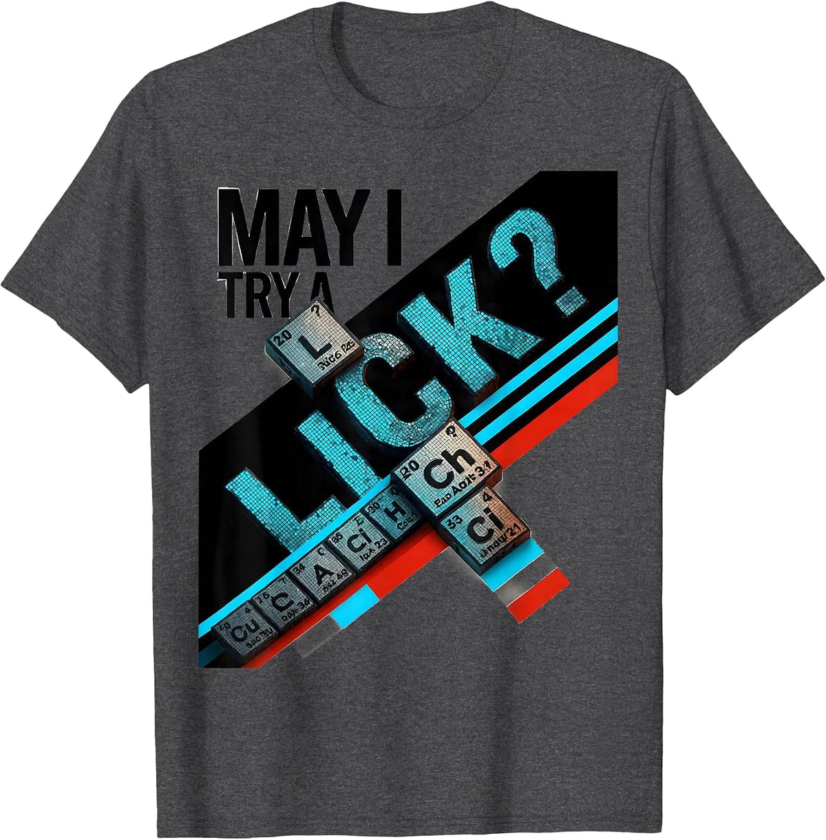 Men's May I Try A Lick Funny Periodic Table Science Teacher Gift T-Shirt - Dark Heather Grey