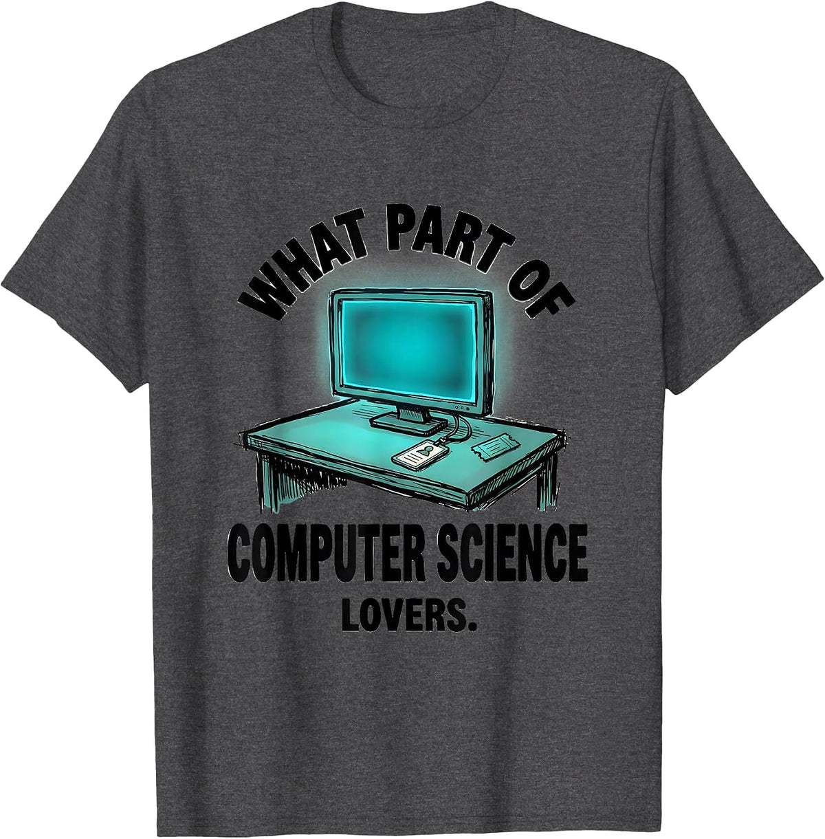 What Part Of ... Computer Science Lovers Tech Humor T-Shirt - Dark Heather Grey