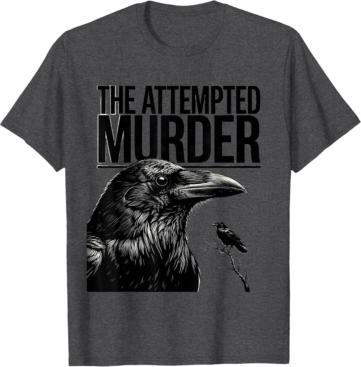 Men's The Attempted Murder Funny Crow Lover Dark Humor Birding Pun T-Shirt - Dark Heather Grey