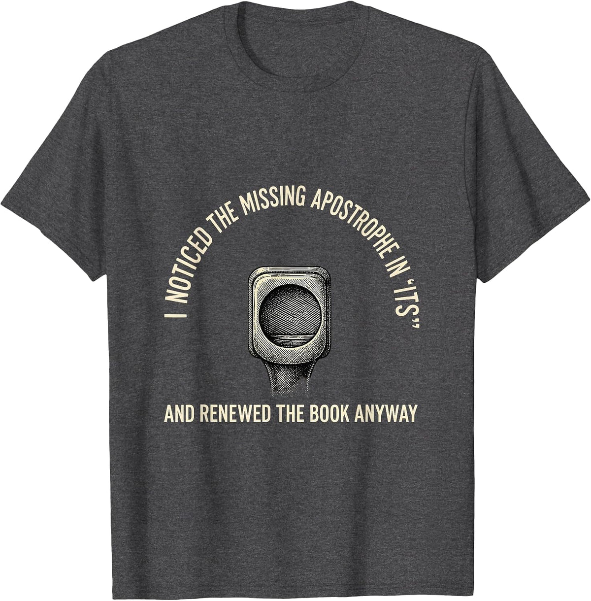 Men's I Noticed The Missing Apostrophe In Its Funny Grammar T-Shirt - Dark Heather Grey