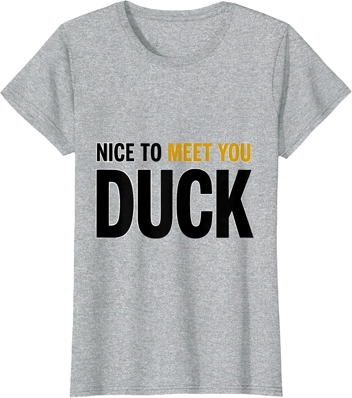 Nice To Meet You Duck Funny Graphic Tee Novelty Gift T-Shirt - Heather Grey