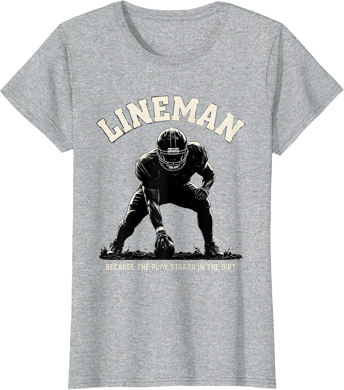 Women's Lineman Because The Play Starts In The Dirt Funny T-Shirt - Heather Grey