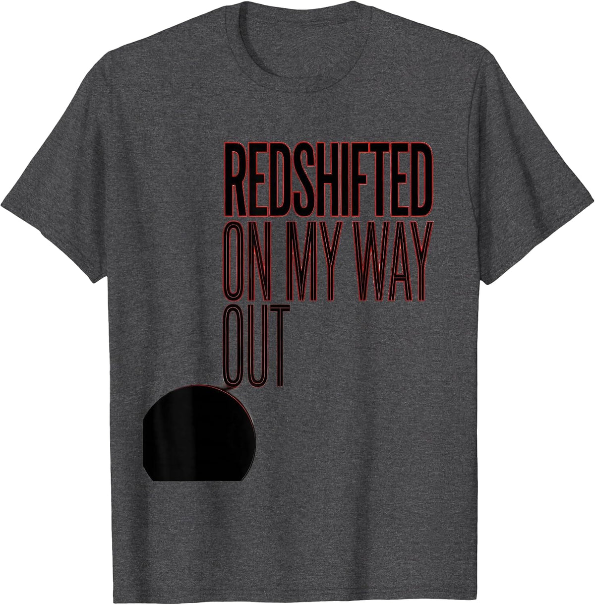Men's Redshifted On My Way Out Astrophysics Physics Science T-Shirt - Dark Heather Grey