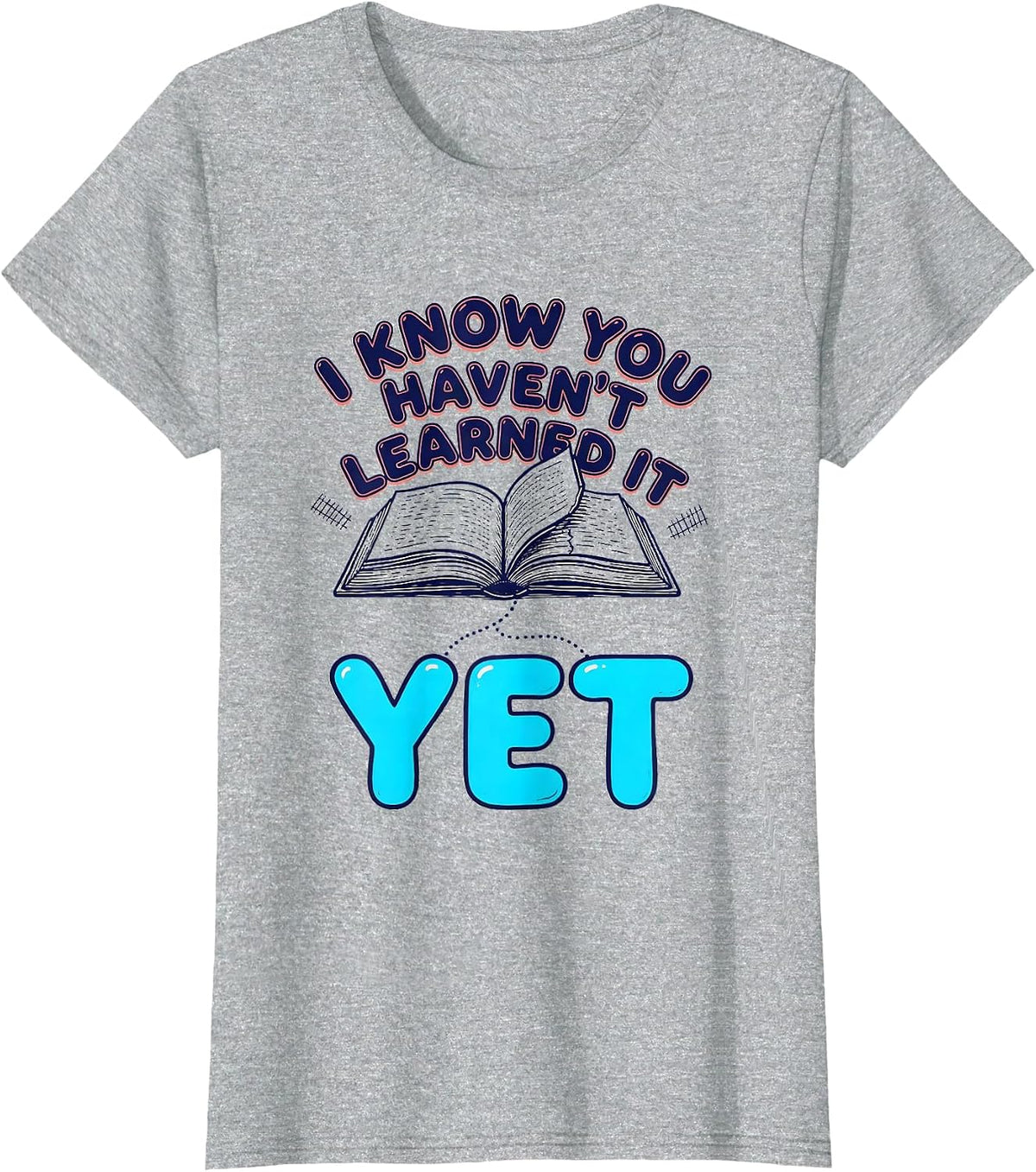 I Know You Haven't Learned It Yet Growth Mindset Teacher T-Shirt - Heather Grey