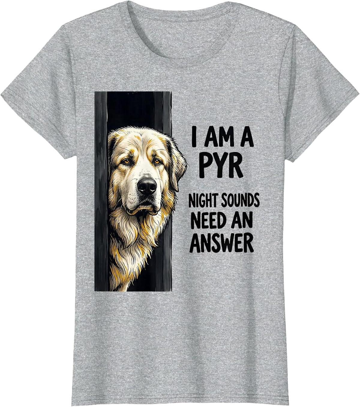 I Am A Pyr, Night Sounds Need An Answer Great Pyrenees Owner T-Shirt - Heather Grey