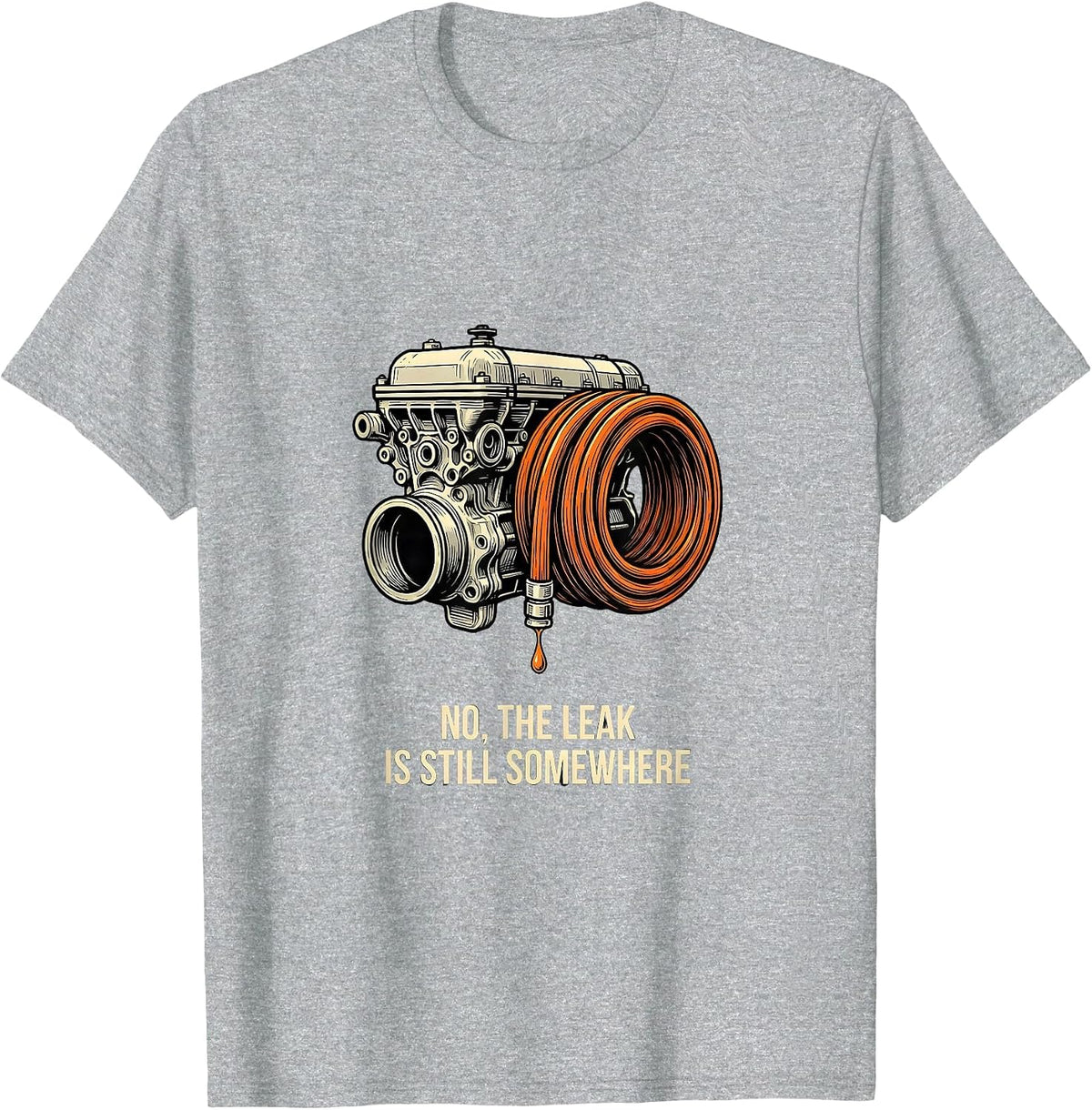 Men's No The Leak Is Still Somewhere Funny Mechanic Auto T-Shirt - Heather Grey