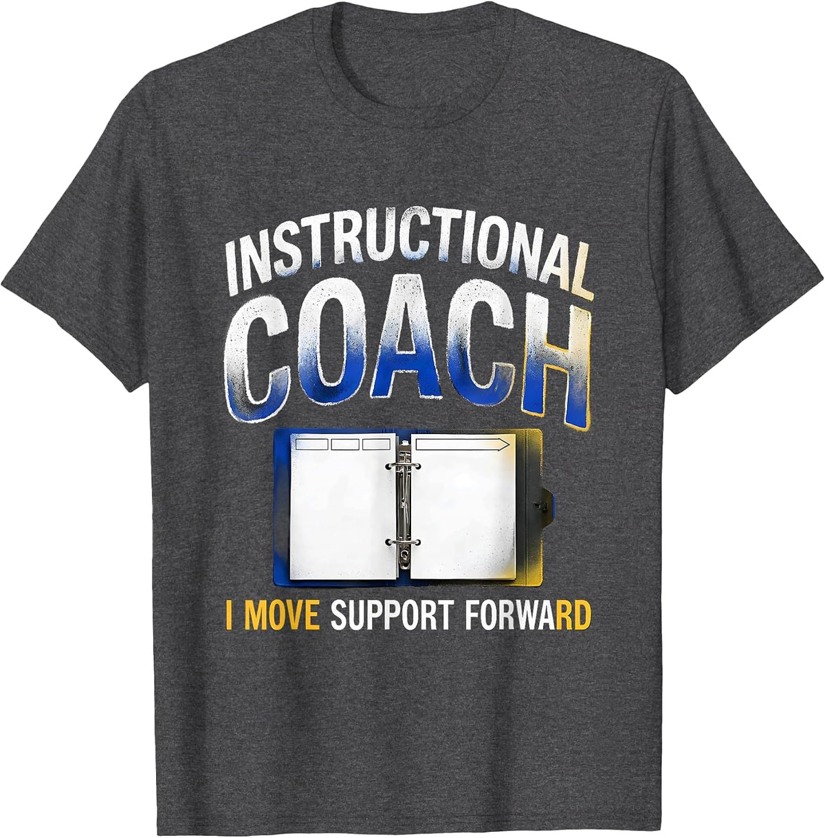 Instructional Coach I Move Support Forward Teacher T-Shirt - Dark Heather Grey