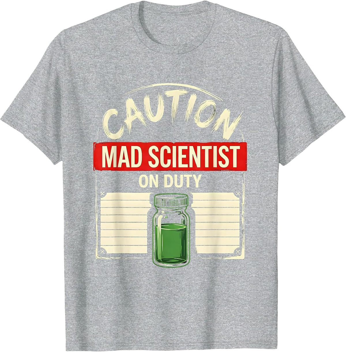 Men's CAUTION: MAD SCIENTIST ON DUTY Funny Science Teacher Lab T-Shirt - Heather Grey