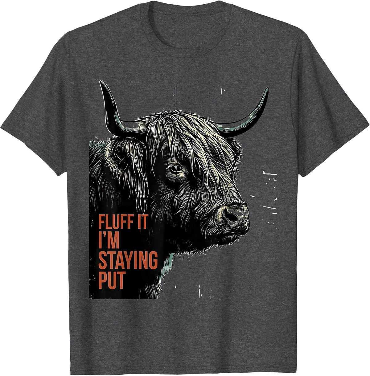 Fluff It, I'm Staying Put Funny Highland Cow Sarcastic T-Shirt - Dark Heather Grey
