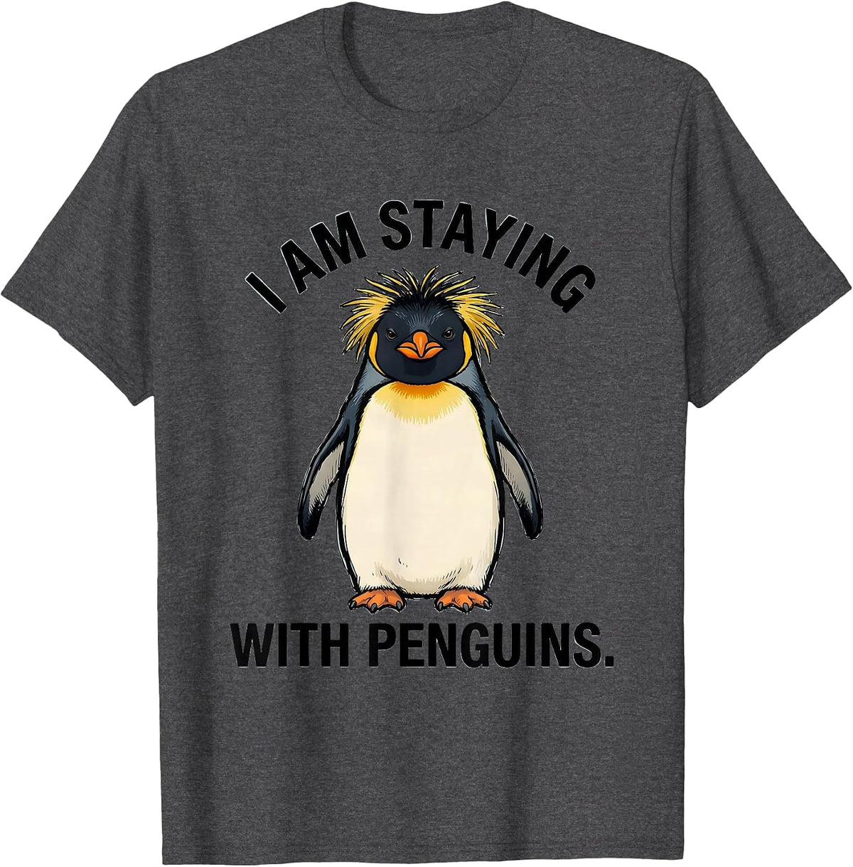 I Am Staying With Penguins Funny Penguin Lover Animal Humor T-Shirt - Dark Heather Grey