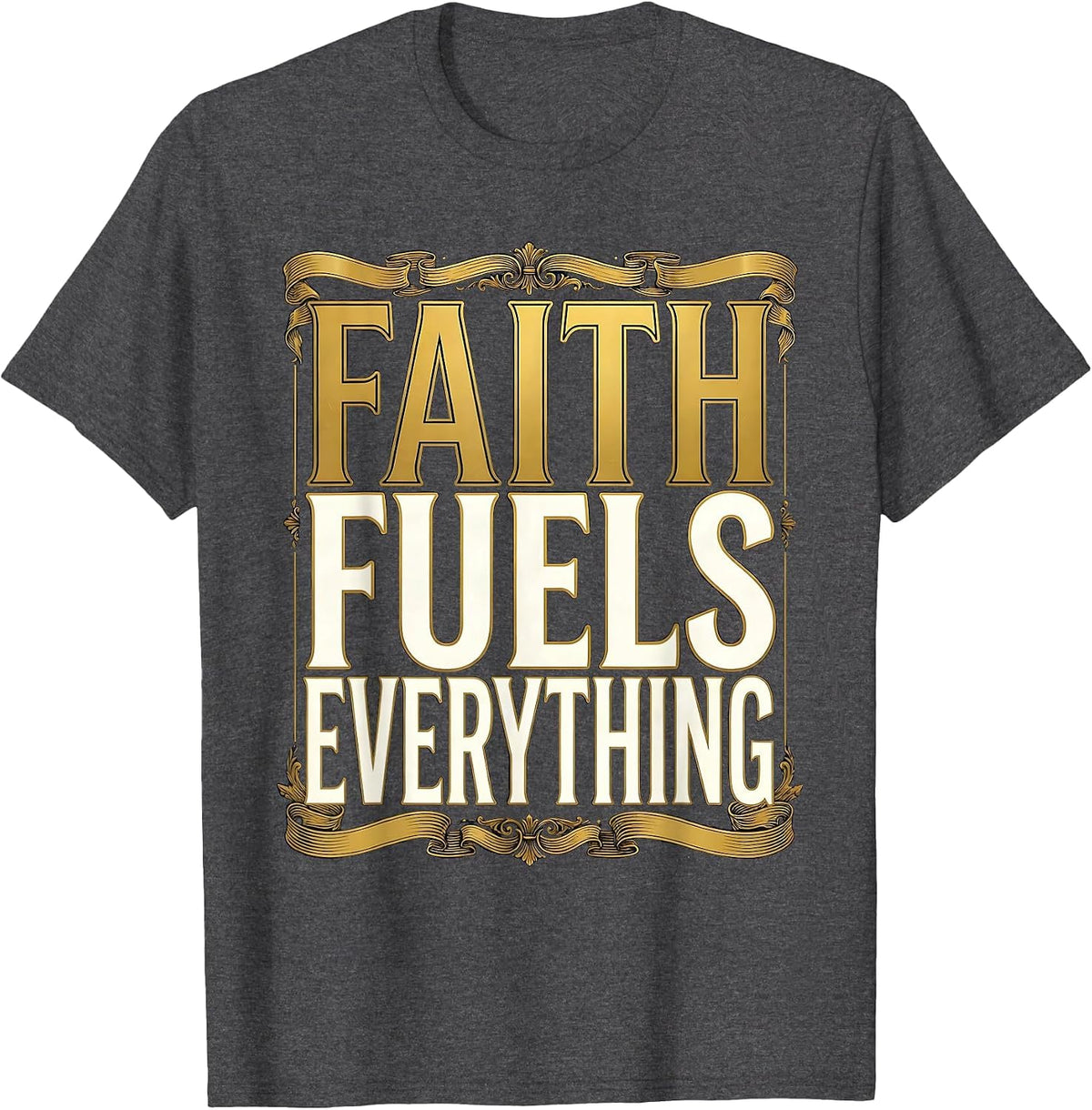Faith Over Fear Faith Fuels Everything Design T-Shirt - Dark Heather Grey