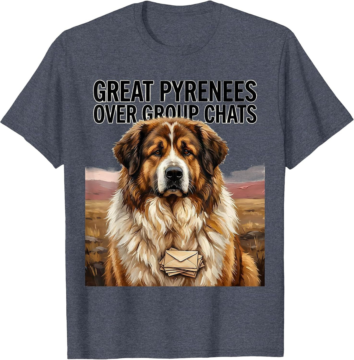 Great Pyrenees Over Group Chats Funny Dog Lover Gift T-Shirt - Heather Blue