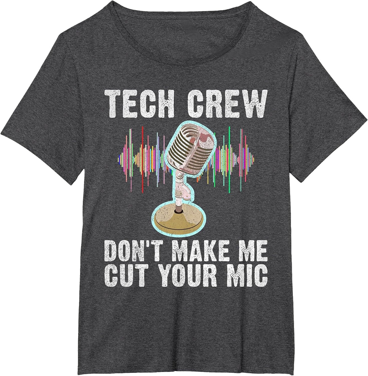 Tech Crew Dont Make me Cut Your Mic Theater T-Shirt - Dark Heather Grey