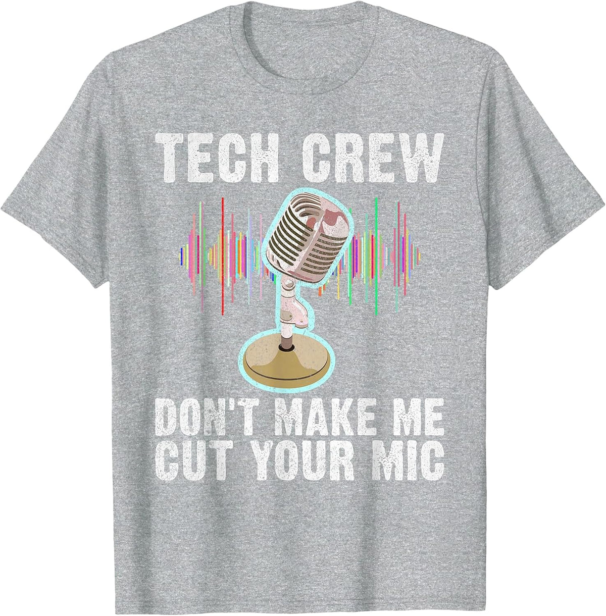 Tech Crew Dont Make me Cut Your Mic Theater T-Shirt - Heather Grey